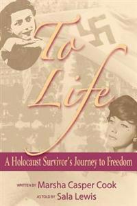 To Life - A Holocaust Survivor's Journey to Freedom