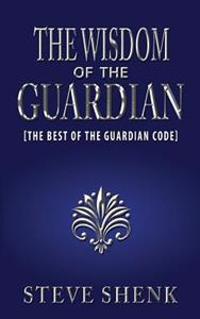 The Wisdom of the Guardian [the Best of the Guardian Code]