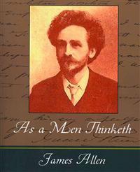 As a Men Thinketh - James Allen