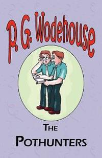 The Pothunters - From the Manor Wodehouse Collection, a selection from the early works of P. G. Wodehouse