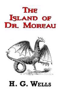 The Island of Dr. Moreau - The Classic Tale by H. G. Wells