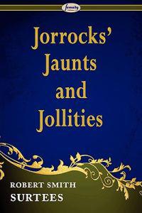 Jorrocks' Jaunts and Jollities