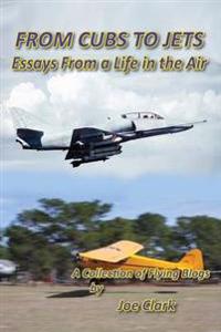 Bokomslag för "From Cubs to Jets - Essays from a Life in the Air."