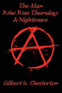 The Man Who Was Thursday, A Nightmare - A Metaphysical Thriller of Anarchy, Identity, and the Battle Between Chaos and Order