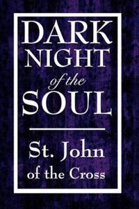Dark Night of the Soul - A Mystical Journey Through Spiritual Purification to Divine Union