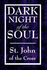 Dark Night of the Soul - A Mystical Journey Through Spiritual Purification to Divine Union