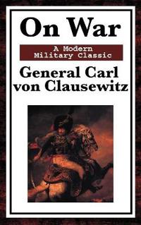 On War - The Classic Study of Military Strategy and Warfare