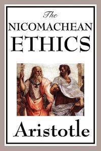 The Nicomachean Ethics - A Foundational Work on Virtue, Happiness, and the Good Life