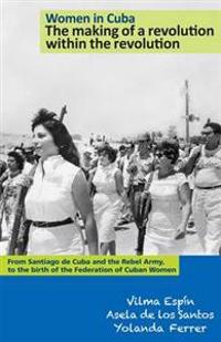 Women in Cuba: the Making of a Revolution within the Revolution
