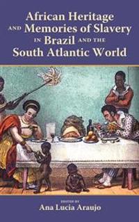 African Heritage and Memories of Slavery in Brazil and the South Atlan