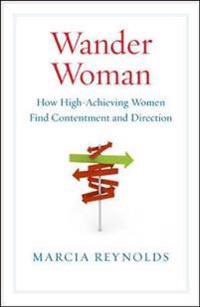 Wander Woman: How High Achieving Women Find Contentment and Direction