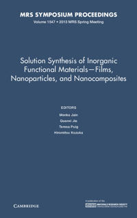 Solution Synthesis of Inorganic Functional Materials - Films, Nanoparticles, and Nanocomposites: Volume 1547