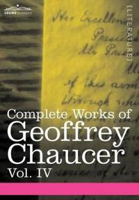 Bokomslag för "Complete Works of Geoffrey Chaucer, Vol. IV"