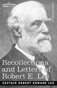 Recollections and Letters of Robert E. Lee