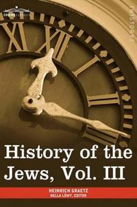 History of the Jews, Vol. III (in Six Volumes)