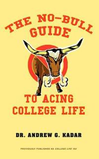 The No-Bull Guide to Acing College Life