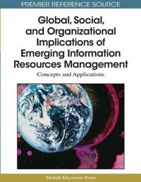 Global, Social, and Organizational Implications of Emerging Information Resources Management: Concepts and Applications