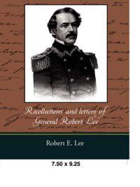 Recollections and Letters of General Robert E. Lee