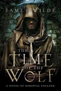 The Time of the Wolf: A Novel of Medieval England