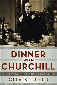 Dinner With Churchill - Policy Making at the Dinner Table