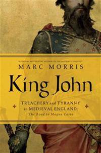 Morris, M: King John - Treachery and Tyranny in Medieval Eng