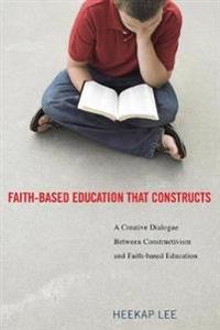 Bokomslag for "Faith-Based Education That Constructs"