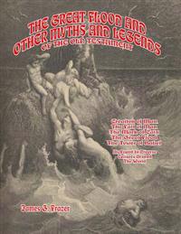The Great Flood And Other Myths And Legends Of The Old Testament: Creation Of Man. The Fall Of Man. The Mark Of Cain. The Great Flood. The Tower Of Ba