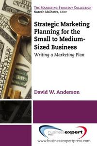 Strategic Marketing Planning for the Small to Medium-Sized Business: Writing a Marketing Plan
