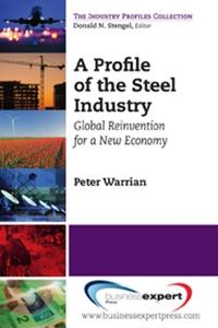 A Profile of the Steel Industry: Global Reinvention for a New Economy