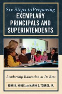 Six Steps to Preparing Exemplary Principals and Superintendents