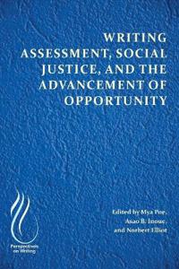 Writing Assessment, Social Justice, and the Advancement of Opportunity