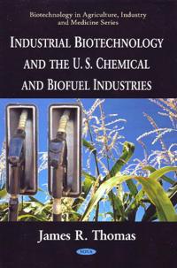 Industrial Biotechnology & the U.S. Chemical & Biofuel Industries