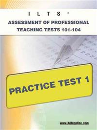 Ilts Assessment of Professional Teaching Tests 101-104 Practice Test 1