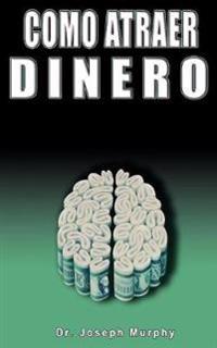 Bokomslag for "Como Atraer Dinero Por Dr.Joseph Murphy Autor de El Poder de La Mente Subconsciente"