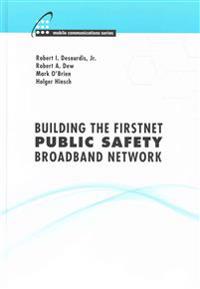 Building the FirstNet Public Safety Broadband Network