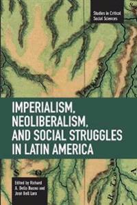 Imperialism, Neoliberalism, And Social Struggles In Latin America