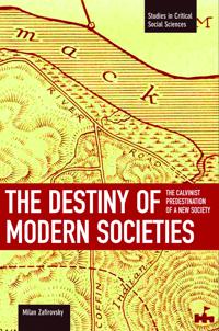 Destiny Of Modern Societies, The: The Calvinist Predestination Of A New Society