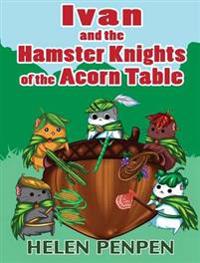 Ivan and the Hamster Knights of the Acorn Table