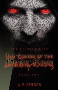 The Shipley Five the Coming of the Dark King - Book Two