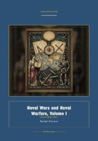 Naval Wars and Naval Warfare, Volume I