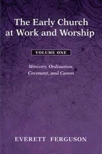 The Early Church at Work and Worship - Volume 1