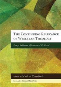 The Continuing Relevance of Wesleyan Theology