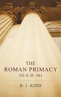 The Roman Primacy to A.D. 461