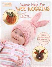 Warm Hats for Wee Noggins: 19 Knit Designs Sized for Preemie to 12 Months