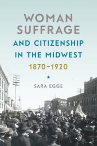 Woman Suffrage and Citizenship in the Midwest, 1870-1920