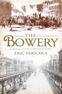 The Bowery: A History of Grit, Graft and Grandeur