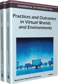 Handbook of Research on Practices and Outcomes in Virtual Worlds and Environments