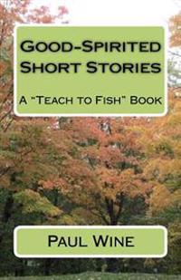 Good-Spirited Short Stories: A "Teach to Fish" Book