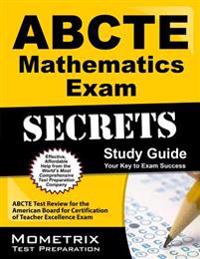 Abcte Mathematics Exam Secrets Study Guide: Abcte Test Review for the American Board for Certification of Teacher Excellence Exam