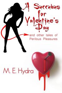 Succubus for Valentine's Day and Other Tales of Perilous Pleasures